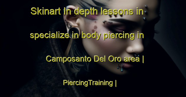 Skinart In-depth lessons in specialize in body piercing in Camposanto Del Oro area | PiercingTraining | PiercingClasses | SkinartTraining-Mexico